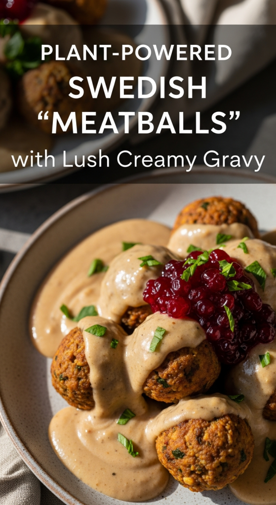 Plant-Powered Swedish “Meatballs” with Lush Creamy Gravy